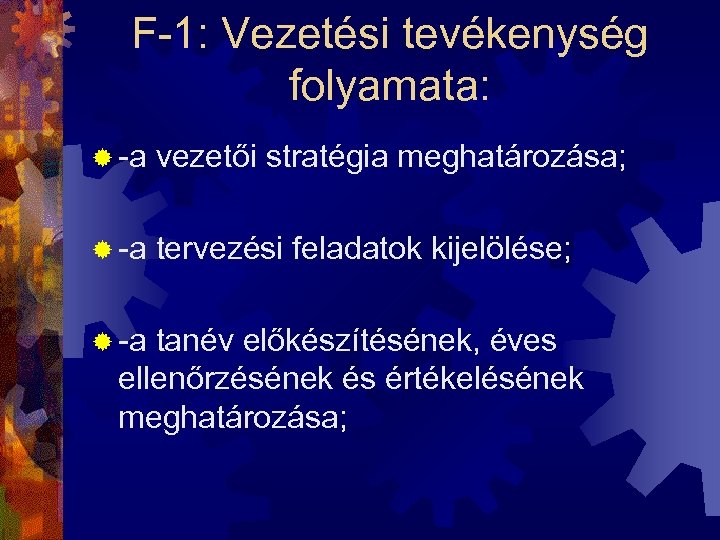 F-1: Vezetési tevékenység folyamata: ® -a vezetői stratégia meghatározása; ® -a tervezési feladatok kijelölése;