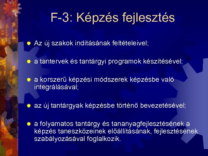F-3: Képzés fejlesztés ® Az új szakok indításának feltételeivel; ® a tantervek és tantárgyi