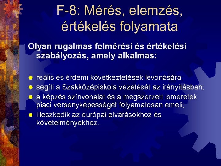 F-8: Mérés, elemzés, értékelés folyamata Olyan rugalmas felmérési és értékelési szabályozás, amely alkalmas: reális
