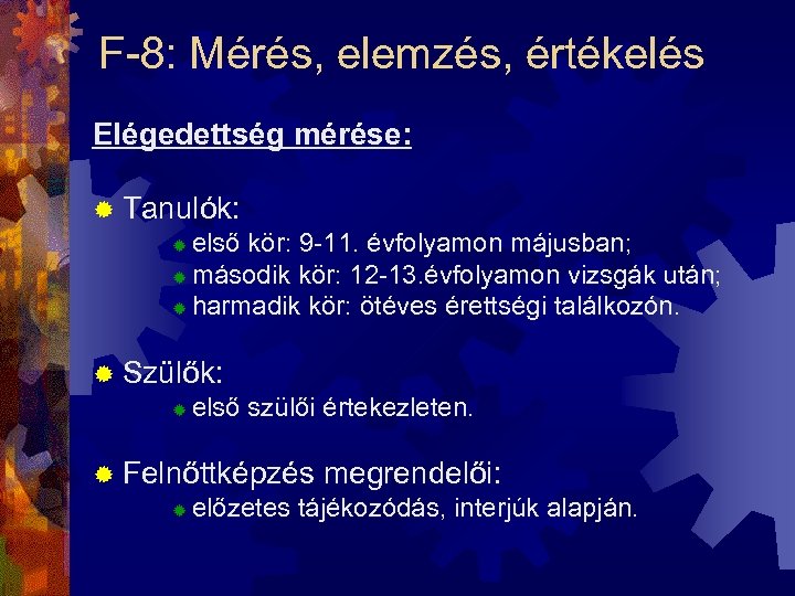 F-8: Mérés, elemzés, értékelés Elégedettség mérése: ® Tanulók: ® első kör: 9 -11. évfolyamon