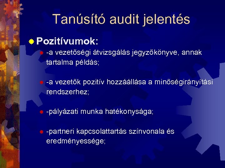 Tanúsító audit jelentés ® Pozitívumok: ® -a vezetőségi átvizsgálás jegyzőkönyve, annak tartalma példás; ®