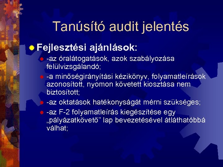 Tanúsító audit jelentés ® Fejlesztési ajánlások: -az óralátogatások, azok szabályozása felülvizsgálandó; ® -a minőségirányítási