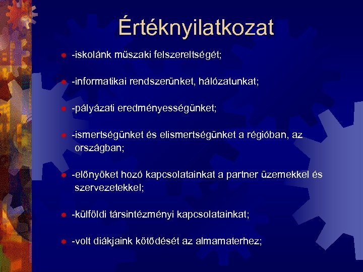 Értéknyilatkozat ® -iskolánk műszaki felszereltségét; ® -informatikai rendszerünket, hálózatunkat; ® -pályázati eredményességünket; ® -ismertségünket