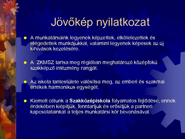 Jövőkép nyilatkozat ® A munkatársaink legyenek képzettek, elkötelezettek és elégedettek munkájukkal, valamint legyenek képesek