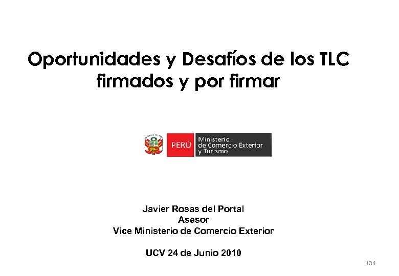 Oportunidades y Desafíos de los TLC firmados y por firmar Javier Rosas del Portal