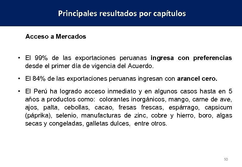 Principales resultados por capítulos Acceso a Mercados • El 99% de las exportaciones peruanas