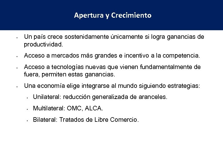 Apertura y Crecimiento • • Un país crece sostenidamente únicamente si logra ganancias de