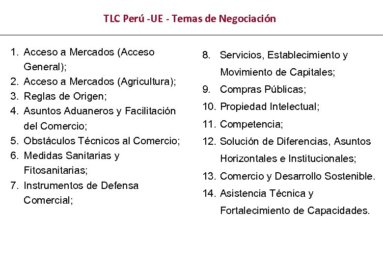 TLC Perú -UE - Temas de Negociación 1. Acceso a Mercados (Acceso General); 2.
