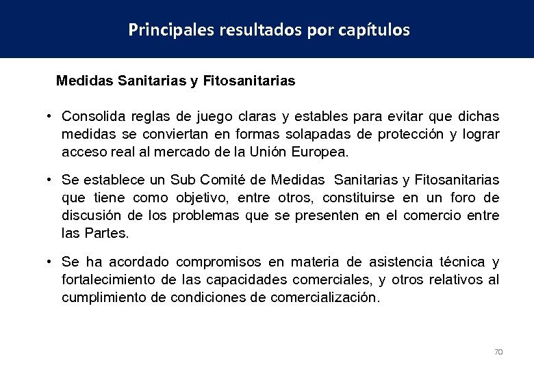 Principales resultados por capítulos Medidas Sanitarias y Fitosanitarias • Consolida reglas de juego claras