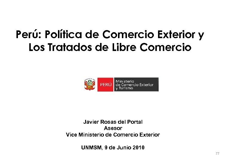 Perú: Política de Comercio Exterior y Los Tratados de Libre Comercio Javier Rosas del