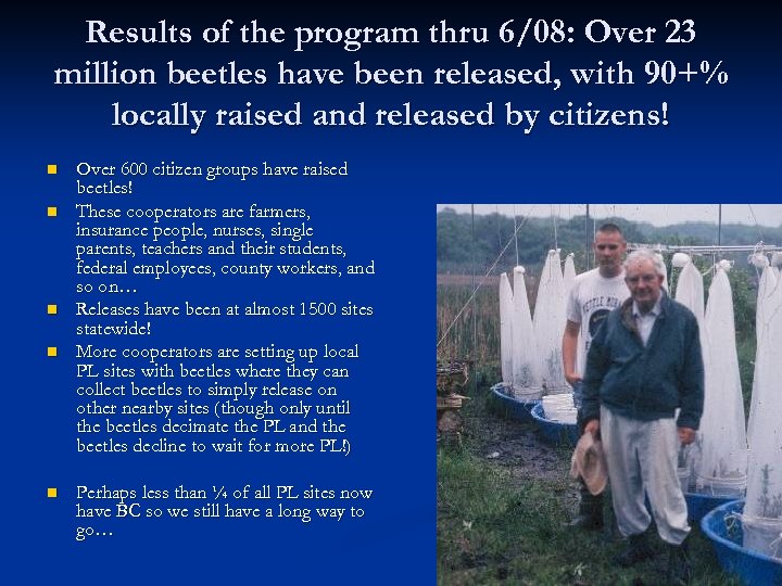 Results of the program thru 6/08: Over 23 million beetles have been released, with