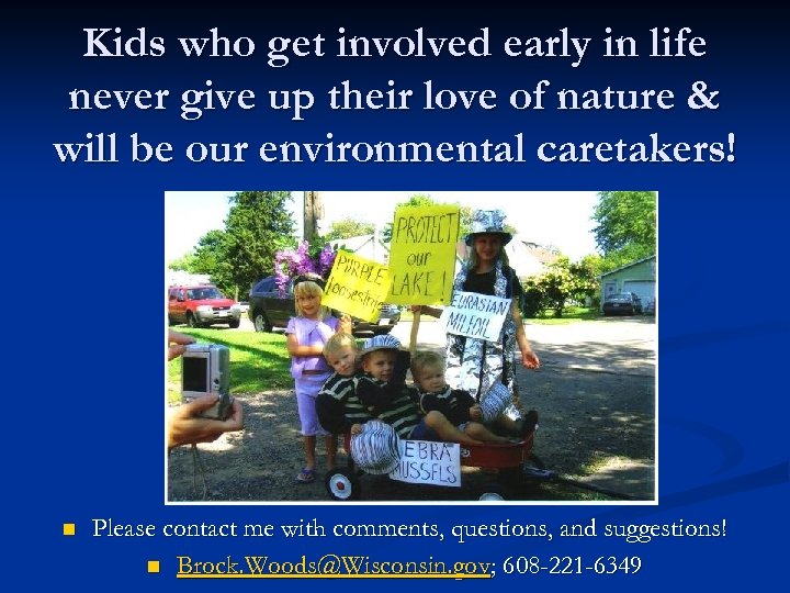 Kids who get involved early in life never give up their love of nature