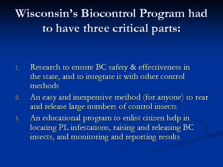 Wisconsin’s Biocontrol Program had to have three critical parts: 1. 2. 3. Research to