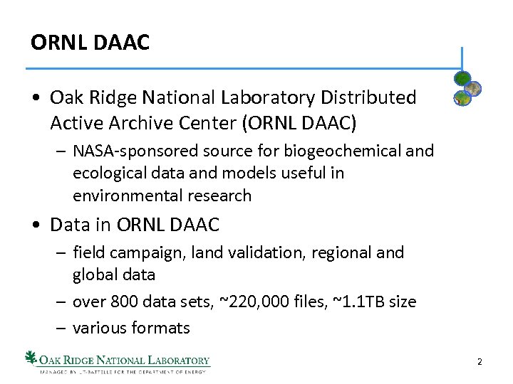 ORNL DAAC • Oak Ridge National Laboratory Distributed Active Archive Center (ORNL DAAC) –