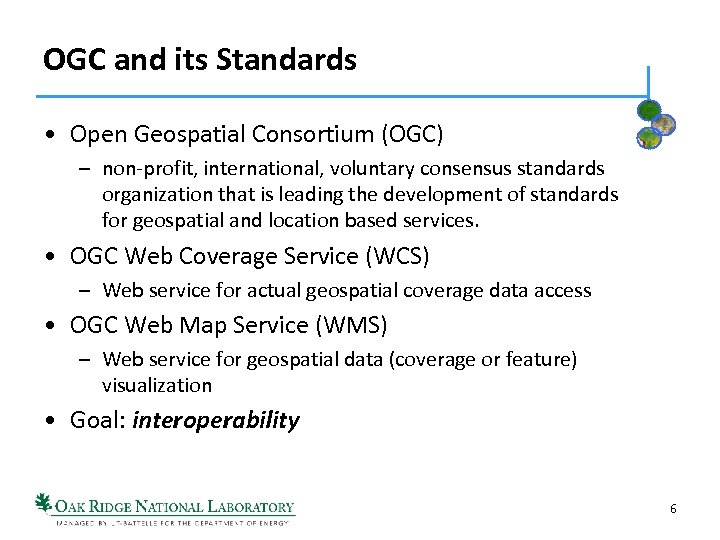 OGC and its Standards • Open Geospatial Consortium (OGC) – non-profit, international, voluntary consensus