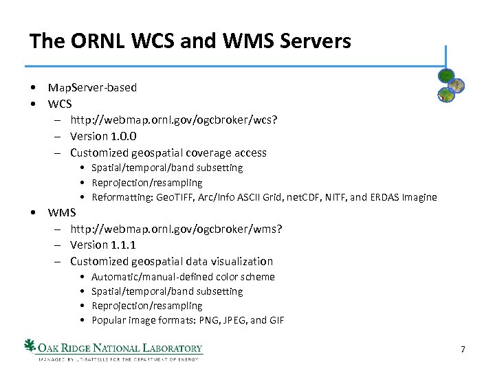 The ORNL WCS and WMS Servers • Map. Server-based • WCS – http: //webmap.