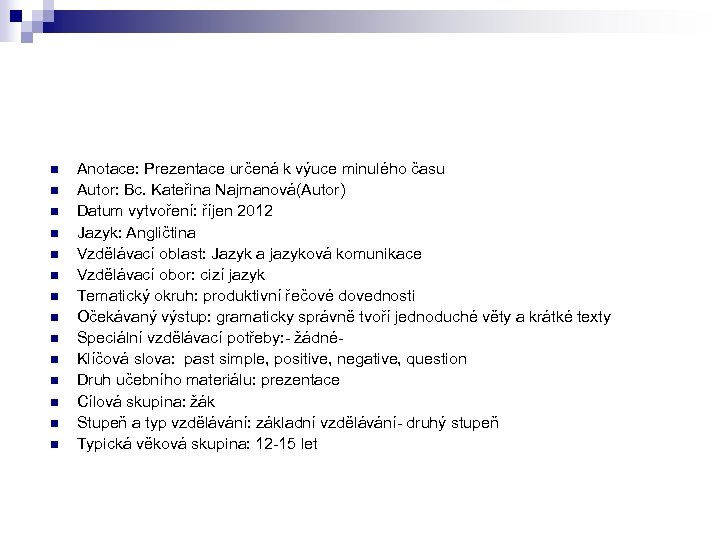 n n n n Anotace: Prezentace určená k výuce minulého času Autor: Bc. Kateřina