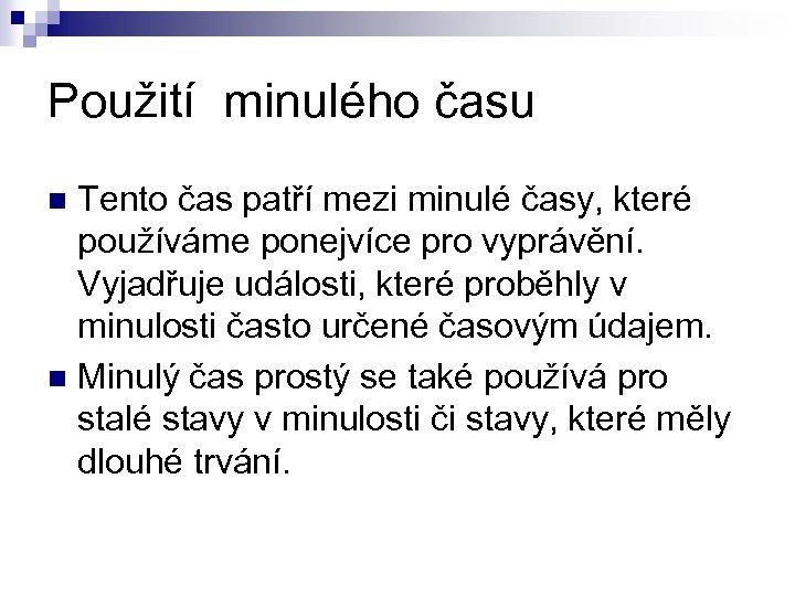 Použití minulého času Tento čas patří mezi minulé časy, které používáme ponejvíce pro vyprávění.