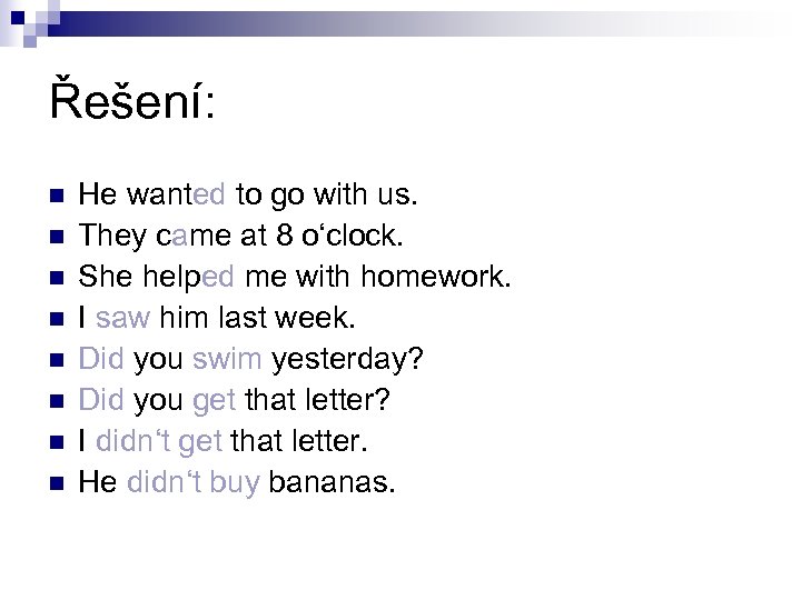 Řešení: n n n n He wanted to go with us. They came at