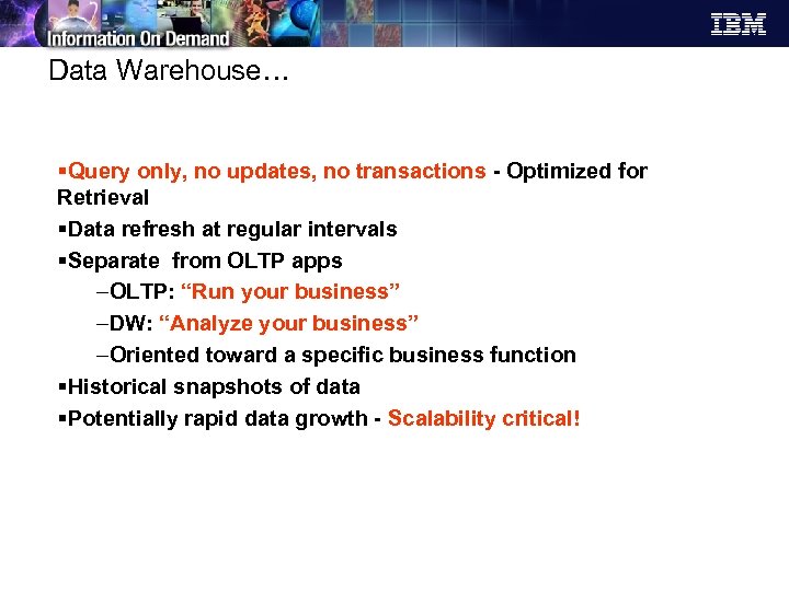 Data Warehouse… §Query only, no updates, no transactions - Optimized for Retrieval §Data refresh
