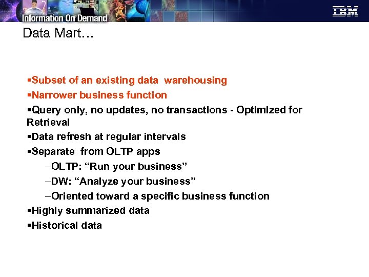 Data Mart… §Subset of an existing data warehousing §Narrower business function §Query only, no