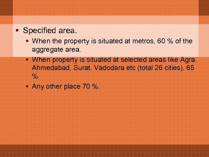 § Specified area. § When the property is situated at metros, 60 % of