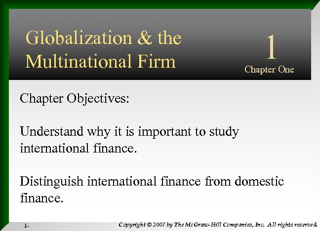 Globalization & the Multinational Firm 1 Chapter One Chapter Objectives: Understand why it is