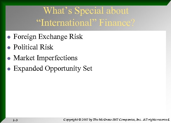 What’s Special about “International” Finance? l l Foreign Exchange Risk Political Risk Market Imperfections