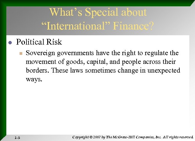 What’s Special about “International” Finance? l Political Risk n 1 -5 Sovereign governments have