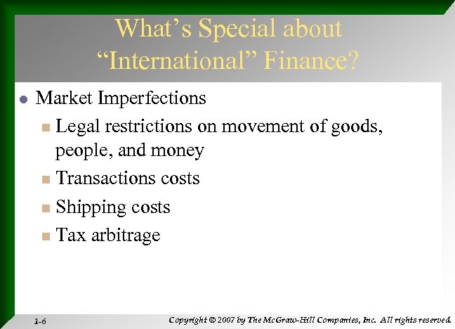 What’s Special about “International” Finance? l Market Imperfections n Legal restrictions on movement of