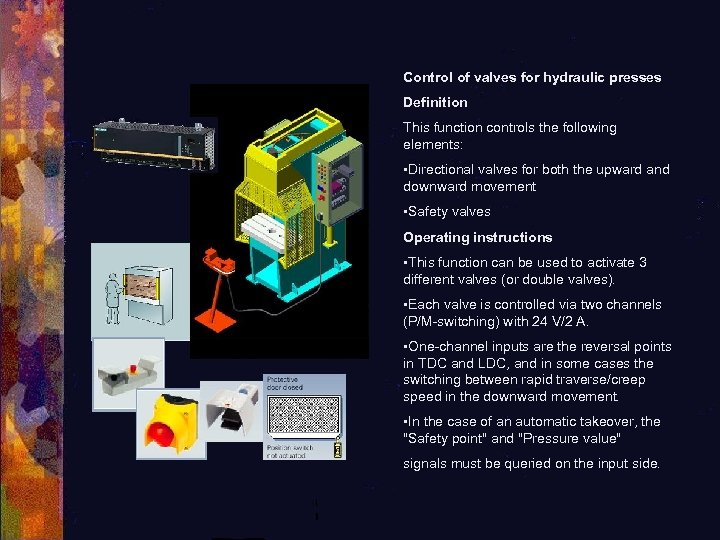 Control of valves for hydraulic presses Definition This function controls the following elements: •