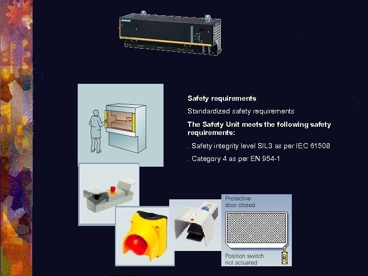 Safety requirements Standardized safety requirements The Safety Unit meets the following safety requirements: .