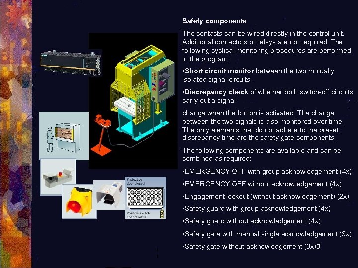 Safety components The contacts can be wired directly in the control unit. Additional contactors