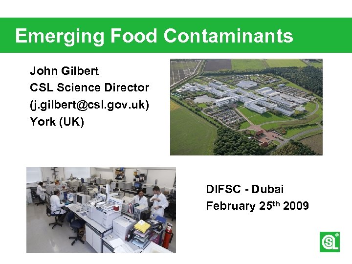 Emerging Food Contaminants John Gilbert CSL Science Director (j. gilbert@csl. gov. uk) York (UK)