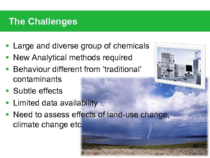 The Challenges § Large and diverse group of chemicals § New Analytical methods required