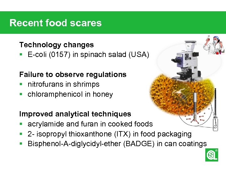 Recent food scares Technology changes § E-coli (0157) in spinach salad (USA) Failure to