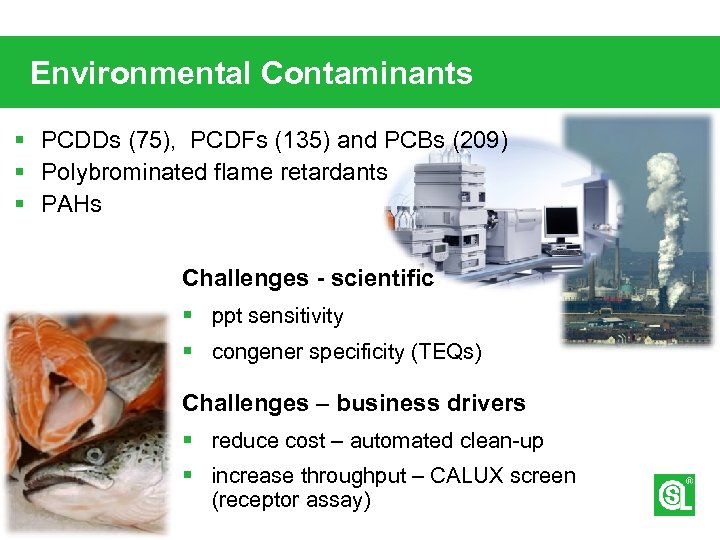 Environmental Contaminants § PCDDs (75), PCDFs (135) and PCBs (209) § Polybrominated flame retardants