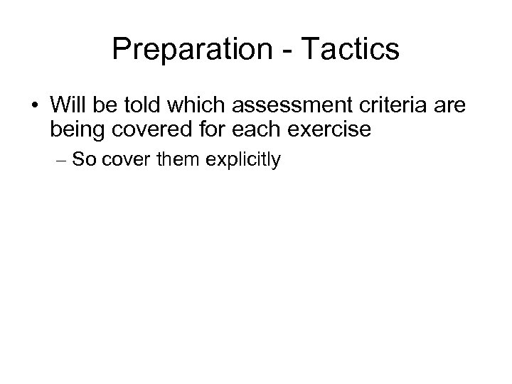 Preparation - Tactics • Will be told which assessment criteria are being covered for