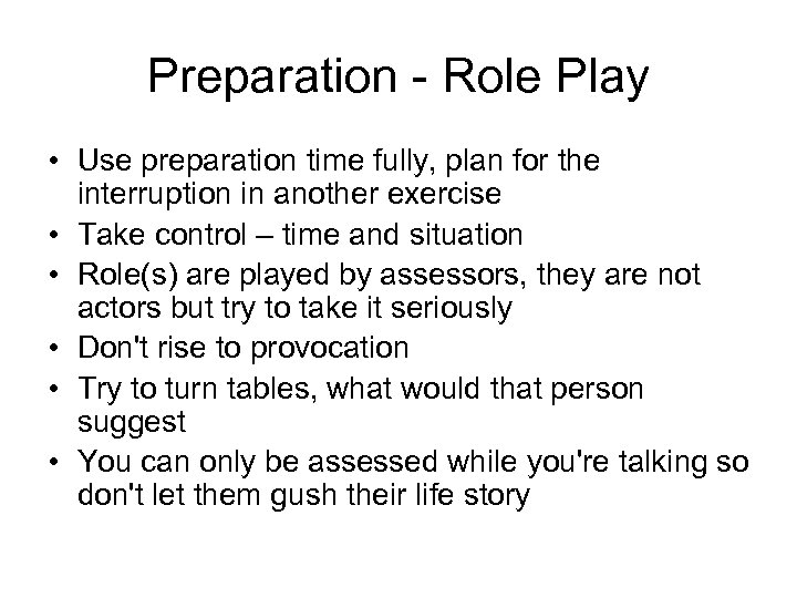 Preparation - Role Play • Use preparation time fully, plan for the interruption in