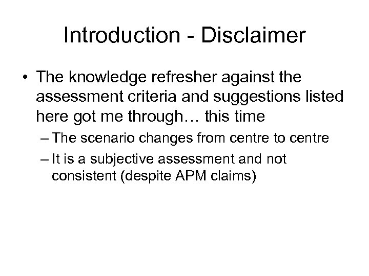 Introduction - Disclaimer • The knowledge refresher against the assessment criteria and suggestions listed