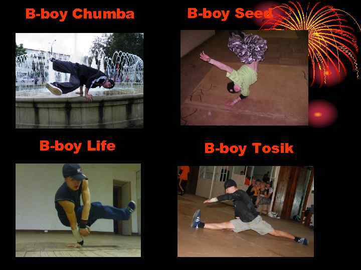B-boy Chumba B-boy Life B-boy Seed B-boy Tosik 