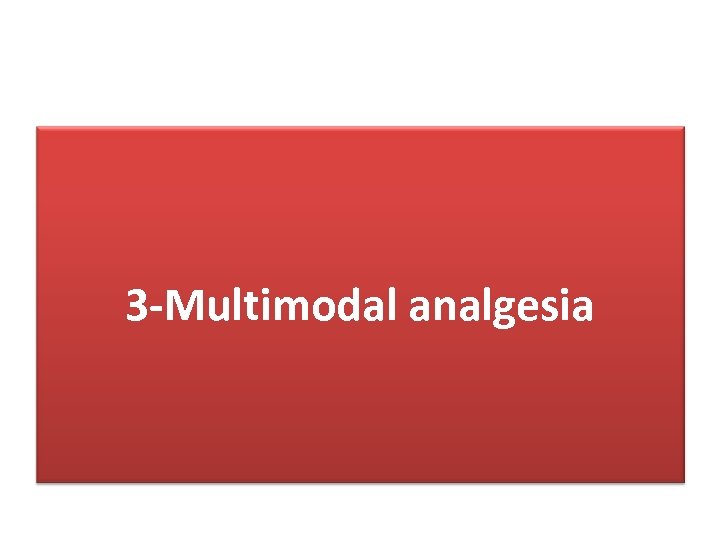 3 -Multimodal analgesia 