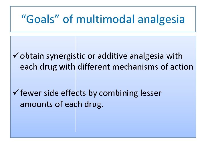 “Goals” of multimodal analgesia ü obtain synergistic or additive analgesia with each drug with