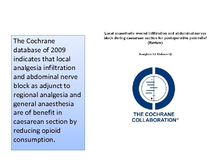 The Cochrane database of 2009 indicates that local analgesia infiltration and abdominal nerve block