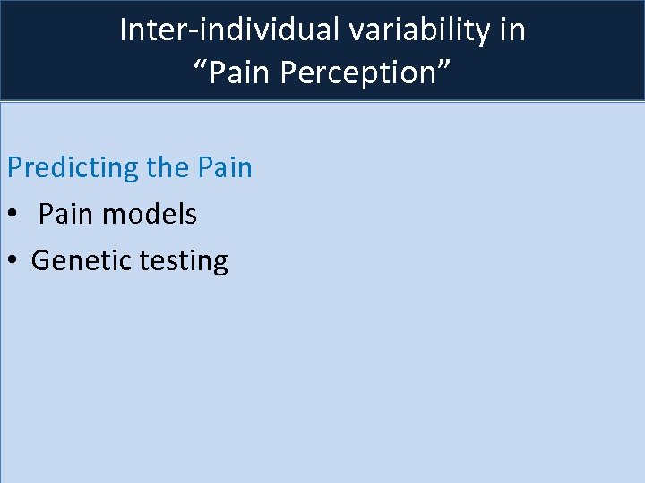 Inter-individual variability in “Pain Perception” Predicting the Pain • Pain models • Genetic testing