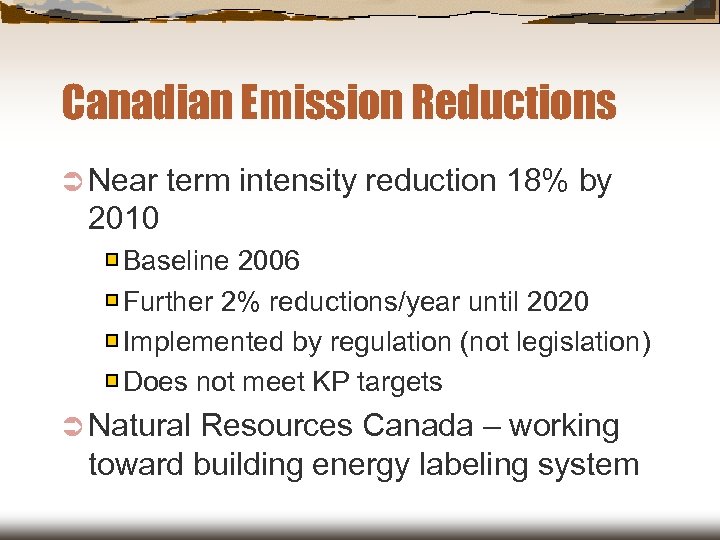 Canadian Emission Reductions Ü Near term intensity reduction 18% by 2010 Baseline 2006 Further
