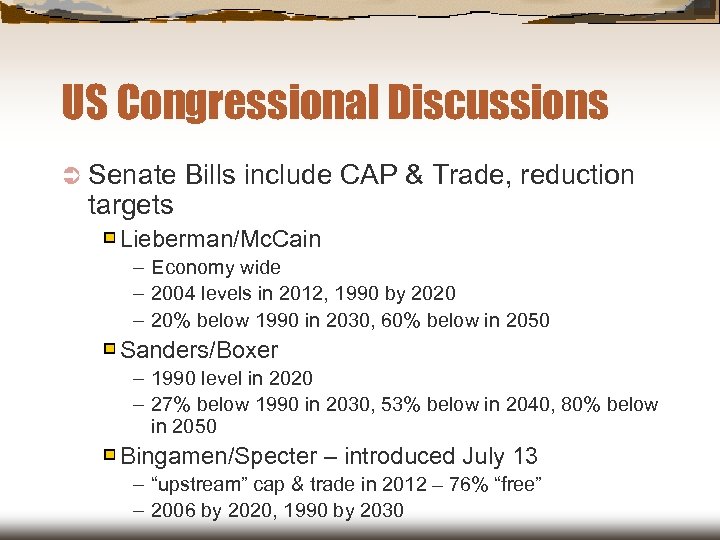 US Congressional Discussions Ü Senate targets Bills include CAP & Trade, reduction Lieberman/Mc. Cain