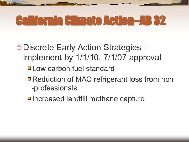 California Climate Action–AB 32 Ü Discrete Early Action Strategies – implement by 1/1/10, 7/1/07