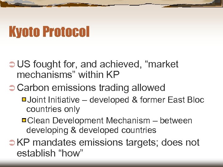 Kyoto Protocol Ü US fought for, and achieved, “market mechanisms” within KP Ü Carbon