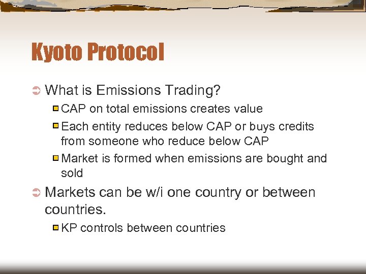 Kyoto Protocol Ü What is Emissions Trading? CAP on total emissions creates value Each